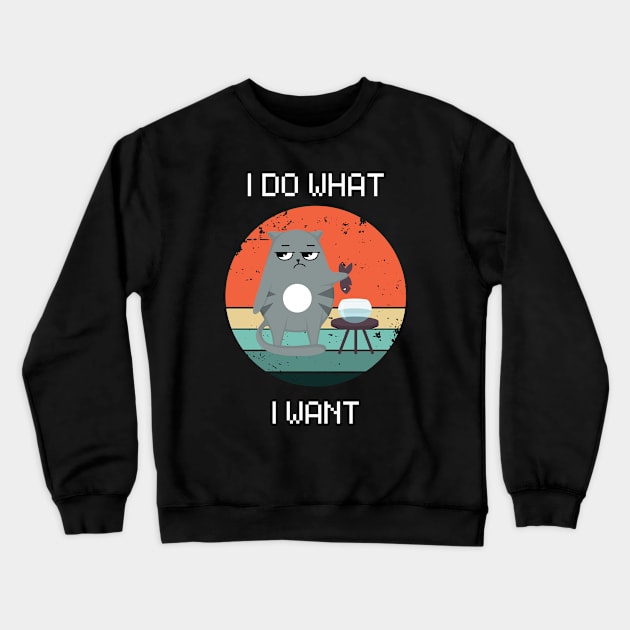 I do what I want. Crewneck Sweatshirt by My-Kitty-Love